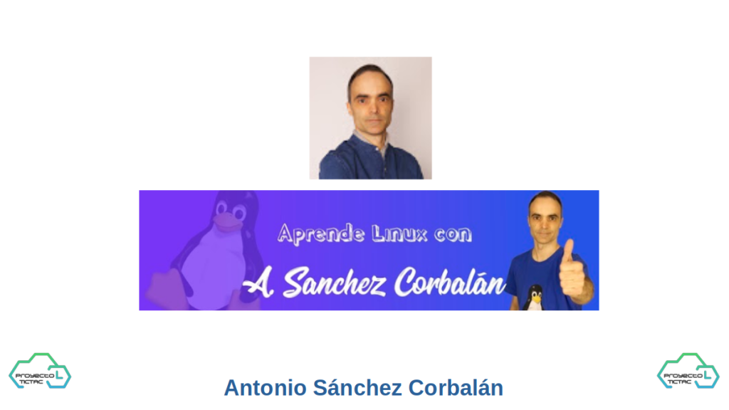 Antonio Sánchez Corbalán, es un Profesor de informática especialista en Linux